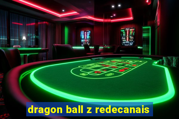 dragon ball z redecanais